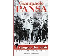 Il sangue dei vinti. Quello che accadde in Italia dopo il 25 aprile