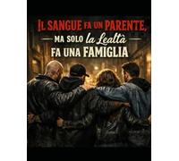 Il sangue fa un parente, ma solo la lealtà fa una famiglia