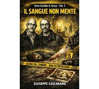 Il Sangue Non Mente: Un noir forense tra inganno e memoria - Le indagini di Cataldo e Greco: 3 (BARI CALIBRO NOIR - Le indagini di Cataldo e Greco)