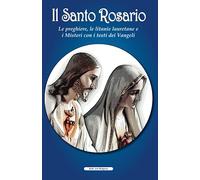 Il Santo Rosario: Le preghiere, le litanie lauretane e i Misteri con i testi dei Vangeli