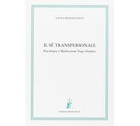 Il sé transpersonale. Psicologia e meditazione yoga-vedanta