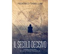 Il Secolo Decisivo: Storia futura di un'utopia possibile