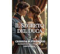 Il Segreto del Duca: Una signorina in rovina, un duca riluttante e un bacio che ha cambiato tutto (Gli Scandali della Stagione)