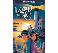Il Segreto del Faro: Un libro di avventura per bambini e ragazzi da 8 a 14 anni che unisce mistero, coraggio e amicizia in una storia avvincente