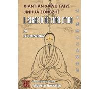Il Segreto del Fiore d’Oro Il principio essenziale del Fiore d’Oro del Supremo Uno, nel Vuoto prenatale: Il principio essenziale del Fiore d’Oro del Supremo Uno