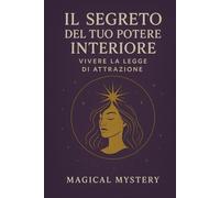 Il Segreto del Tuo Potere Interiore: Vivere la Legge di Attrazione