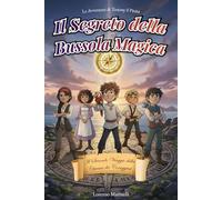 Il Segreto della Bussola Magica: Il secondo viaggio della ciurma dei coraggiosi - Un’avventura pirata per ragazzi dai 7 ai 12 anni (Le Avventure di Tommy il Pirata)
