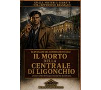 Il segreto della centrale: Un’indagine del Commissario Corsi tra misteri, omicidi e silenzi dell’Appennino Reggiano (Gialli polizieschi italiani del Commissario Corsi)