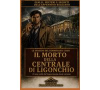 Il segreto della centrale: Un’indagine del Commissario Corsi tra misteri, omicidi e silenzi dell’Appennino Reggiano (Gialli polizieschi italiani del Commissario Corsi)