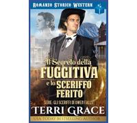 Il Segreto della Fuggitiva e lo Sceriffo Ferito: Romanzo Storico Western: 4 (Gli sceriffi di Owen Falls)