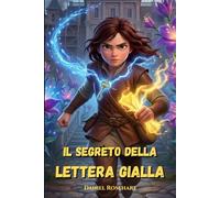 Il Segreto della Lettera Gialla: Un'idea regalo di compleanno perfetta utile Originale e intelligente per bambini e ragazzi di 9, 10, 11 e 12 anni un libro di avventura e Mistero