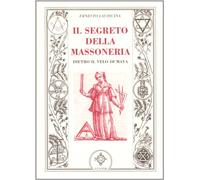 Il segreto della massoneria. Dietro il velo di Maya