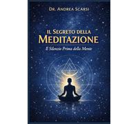 Il Segreto della Meditazione: Il Silenzio Prima della Mente