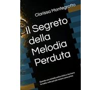 Il Segreto della Melodia Perduta: Quando una melodia antica inizia a riscrivere la realtà, nulla può più restare come prima