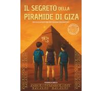 Il Segreto della Piramide di Giza: Libro di avventura e mistero per bambini e ragazzi