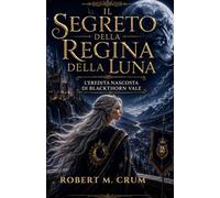 IL SEGRETO DELLA REGINA DELLA LUNA: L'eredità nascosta di Blackthorn Vale