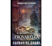 IL SEGRETO DELLA TROVARELLA (Romanzi Vittoriani)