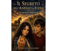 Il segreto dell'anello di Elena: Un segreto di tremila anni