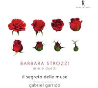 Il Segreto delle Muse; Gabriel Garrido - Barbara Strozzi Arie e Duetti