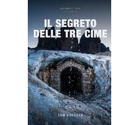 Il segreto delle Tre Cime: Un romanzo d’avventura tra le Dolomiti