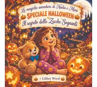 Il segreto delle zucche sognanti: Speciale halloween (Le magiche avventure di Nadia e Mimì)