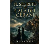 Il Segreto di Cala dei Gerani: Un romance FF second chance