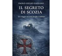 Il Segreto di Scozia: Un viaggio tra eroi, luoghi e simboli