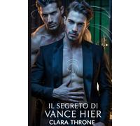 Il segreto di Vance Hier: Una storia d'amore dark mm mafiosa mpreg in cui l'impossibile segreto di un omega innesca la scelta mortale di un alfa.