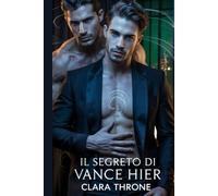 Il segreto di Vance Hier: Una storia d'amore dark mm mafiosa mpreg in cui l'impossibile segreto di un omega innesca la scelta mortale di un alfa.