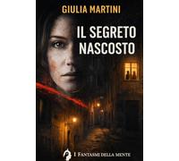 Il segreto nascosto: Napoli, oggi. Una scomparsa, un indizio, una mente in bilico tra realtà e follia. (I fantasmi della mente)