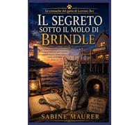 Il segreto sotto il molo di Brindle: Un giallo accogliente ambientato in riva al mare con gatti parlanti, tunnel segreti e un pericoloso segreto di ... 2) (Le cronache del gatto di Lantern Bay)
