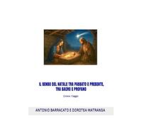 IL SENSO DEL NATALE TRA PASSATO E PRESENTE, TRA SACRO E PROFANO: Collana: Il Saggio