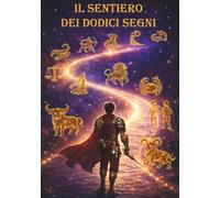 Il Sentiero dei Dodici Segni: Racconti fantasy per ragazzi su virtù, scelte e crescita personale