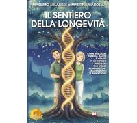 Il Sentiero Della Longevità: Come Ritrovare Energia, Salute E Vitalità In Un Metodo Integrato Che Unisce Alimentazione, Allenamento E Biohacking