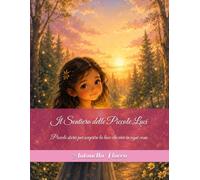 Il Sentiero delle Piccole Luci: Piccole storie per scoprire la luce che vive in ogni cosa
