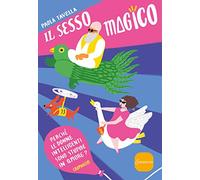 Il sesso magico. Perché le donne intelligenti sono stupide in amore