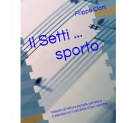 Il SETTI ... SPORTO: Metodo di lettura parlata, cantata e trasposta con l'uso delle chiavi antiche