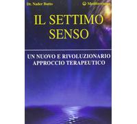 Il settimo senso. Un nuovo e rivoluzionario approccio terapeutico