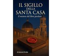 Il Sigillo della Santa Casa: Il mistero del libro perduto (mistero giallo thriller storico)