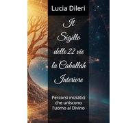 Il Sigillo delle 22 vie la Caballah Interiore: Percorsi iniziatici che uniscono l'uomo al Divino