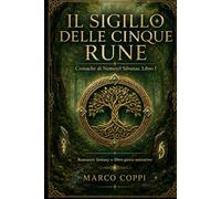 IL SIGILLO DELLE CINQUE RUNE: Cronache di Nemetyl Silvanar: il cammino di Ocram tra rune, fuoco e antichi custodi