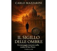 Il Sigillo delle Ombre: Un messaggio nascosto nella tomba di San Pietro: 1 (God’s Agent)