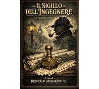 IL SIGILLO DELL'INGEGNERE: Un racconto inedito delle indagini di Mr. Sherlock Holmes