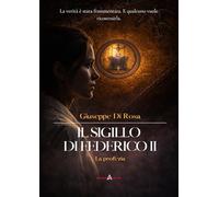 IL SIGILLO DI FEDERICO II: La profezia (Progetto Akerion)