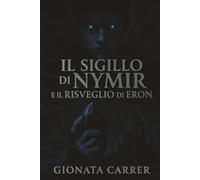 Il Sigillo di Nymir: e il Risveglio di Eron: 2 (Il sigillo di NymirIl Sigillo di Nymir è una trilogia fantasy epica fatta di potere, oscurità, eredità perdute e verità sepolte)