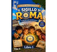 Il Sigillo di Roma: Misteri nella Roma Antica (Le Città Magiche d’Italia)