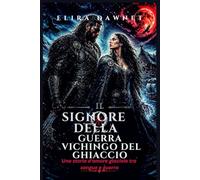 IL SIGNORE DELLA GUERRA VICHINGO DEL GHIACCIO: Una storia d'amore glaciale tra sangue e guerra (LE BATTAGLIE DEL GHIACCIO)