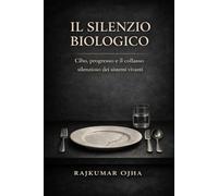 IL SILENZIO BIOLOGICO: Cibo, progresso e il silenzioso collasso dei sistemi vitali