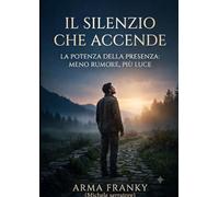 Il silenzio che accende: La potenza della presenza: meno rumore, più luce