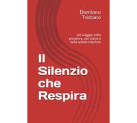 Il Silenzio che Respira: Un viaggio nella presenza, nel corpo e nella quiete interiore